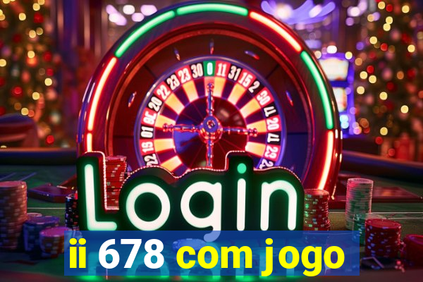 ii 678 com jogo